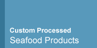 Custom Processed Seafood Products